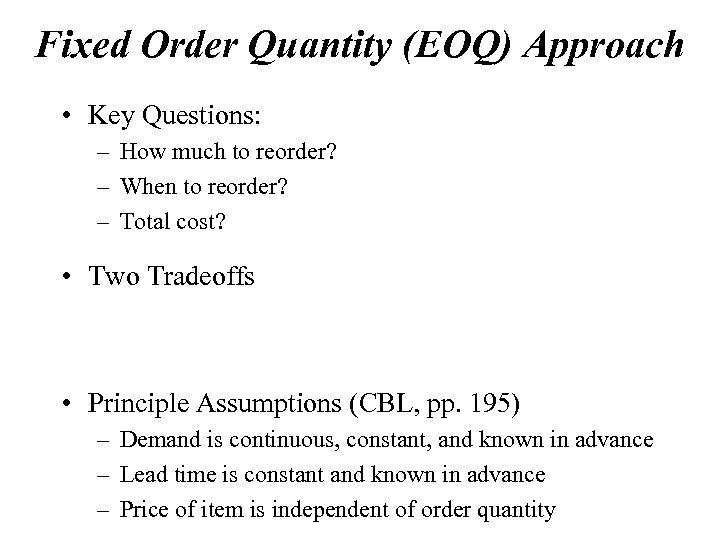 Fixed Order Quantity (EOQ) Approach • Key Questions: – How much to reorder? –