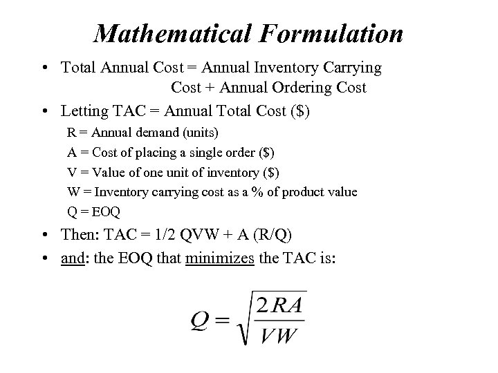 Mathematical Formulation • Total Annual Cost = Annual Inventory Carrying Cost + Annual Ordering