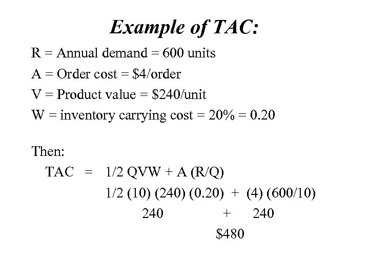 Example of TAC: R = Annual demand = 600 units A = Order cost