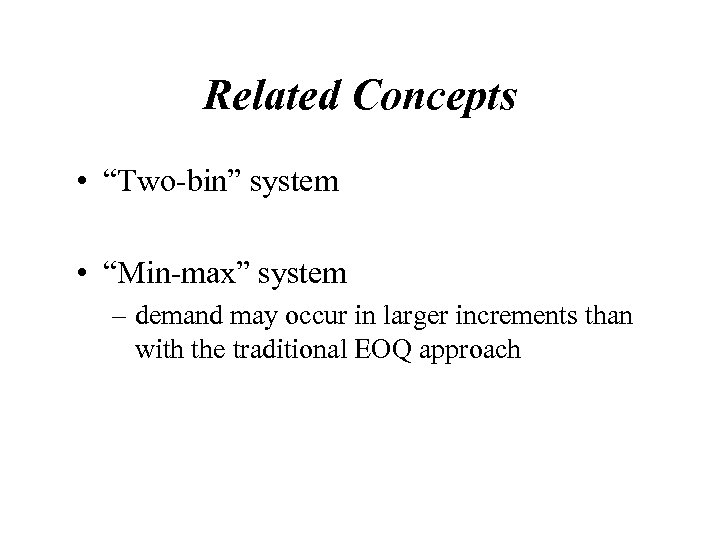 Related Concepts • “Two-bin” system • “Min-max” system – demand may occur in larger