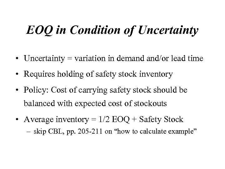 EOQ in Condition of Uncertainty • Uncertainty = variation in demand and/or lead time