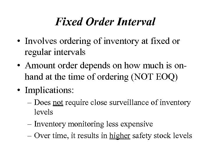 Fixed Order Interval • Involves ordering of inventory at fixed or regular intervals •