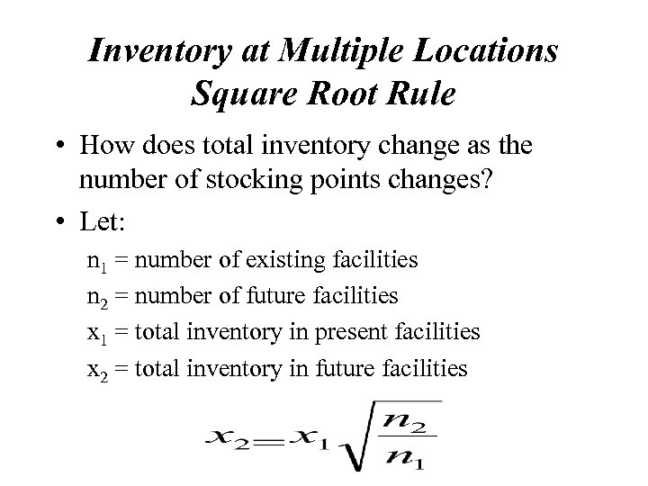 Inventory at Multiple Locations Square Root Rule • How does total inventory change as