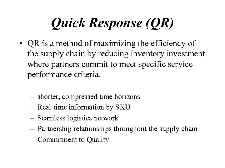 Quick Response (QR) • QR is a method of maximizing the efficiency of the