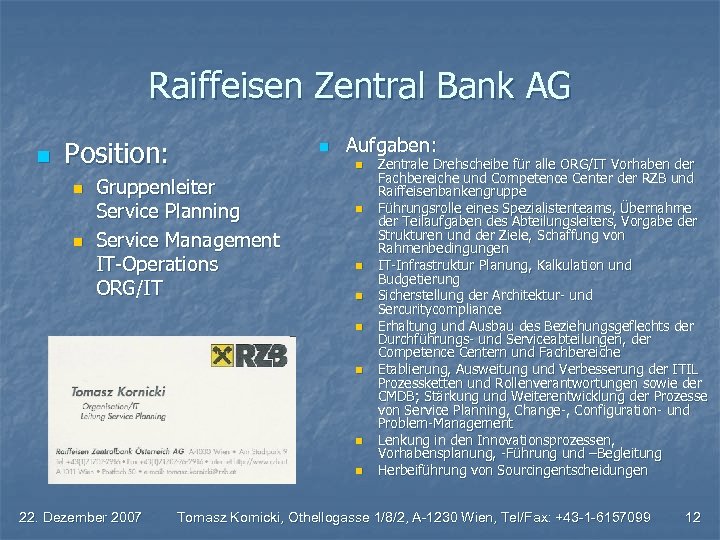 Raiffeisen Zentral Bank AG n Position: n n n Aufgaben: n Gruppenleiter Service Planning