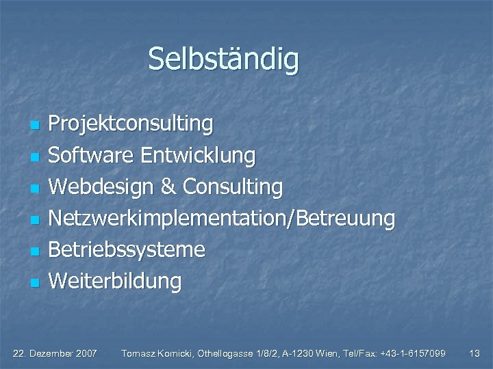 Selbständig n n n Projektconsulting Software Entwicklung Webdesign & Consulting Netzwerkimplementation/Betreuung Betriebssysteme Weiterbildung 22.