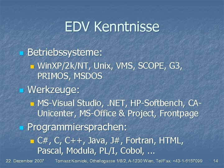 EDV Kenntnisse n Betriebssysteme: n n Werkzeuge: n n Win. XP/2 k/NT, Unix, VMS,