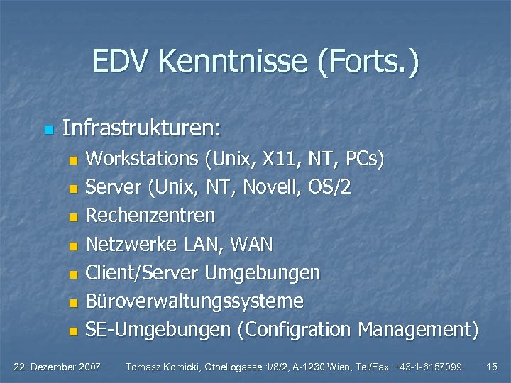 EDV Kenntnisse (Forts. ) n Infrastrukturen: Workstations (Unix, X 11, NT, PCs) n Server
