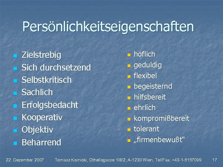 Persönlichkeitseigenschaften n n n n Zielstrebig Sich durchsetzend Selbstkritisch Sachlich Erfolgsbedacht Kooperativ Objektiv Beharrend