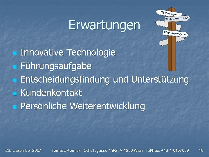 Techno logie Erwartungen n n Weiterentwicklung Führungsau fgabe Innovative Technologie Führungsaufgabe Entscheidungsfindung und Unterstützung