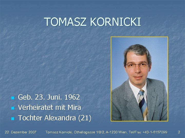 TOMASZ KORNICKI n n n Geb. 23. Juni. 1962 Verheiratet mit Mira Tochter Alexandra