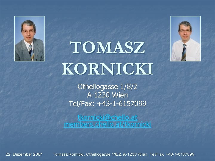 TOMASZ KORNICKI Othellogasse 1/8/2 A-1230 Wien Tel/Fax: +43 -1 -6157099 tkornicki@chello. at members. chello.