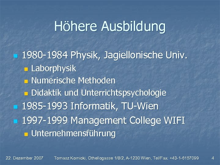 Höhere Ausbildung n 1980 -1984 Physik, Jagiellonische Univ. Laborphysik n Numerische Methoden n Didaktik