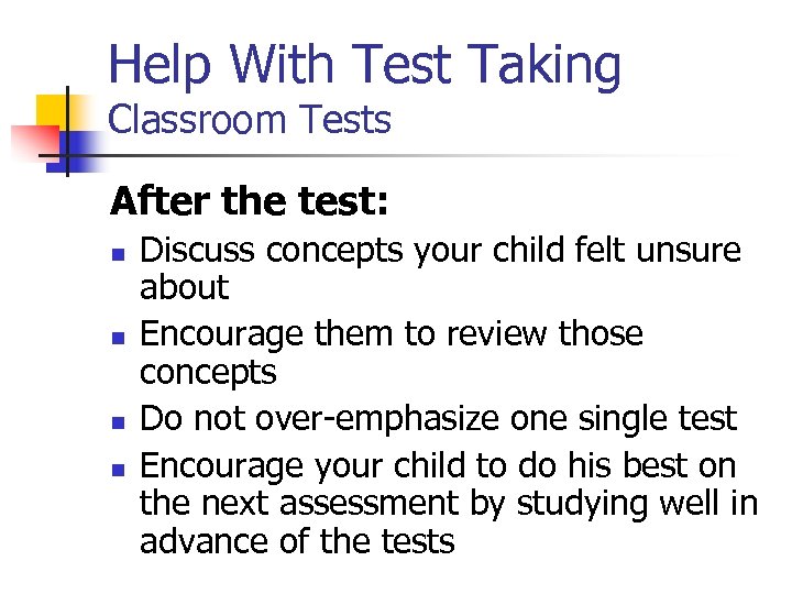 Help With Test Taking Classroom Tests After the test: n n Discuss concepts your