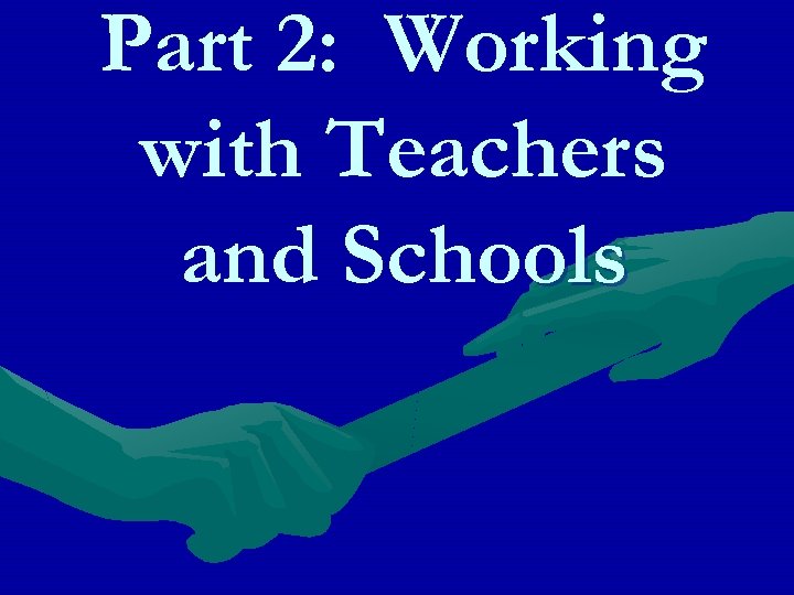 Part 2: Working with Teachers and Schools 