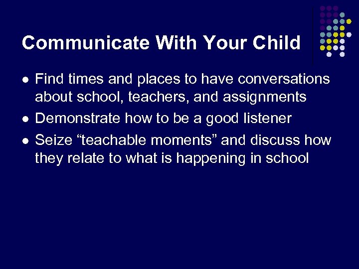 Communicate With Your Child l l l Find times and places to have conversations