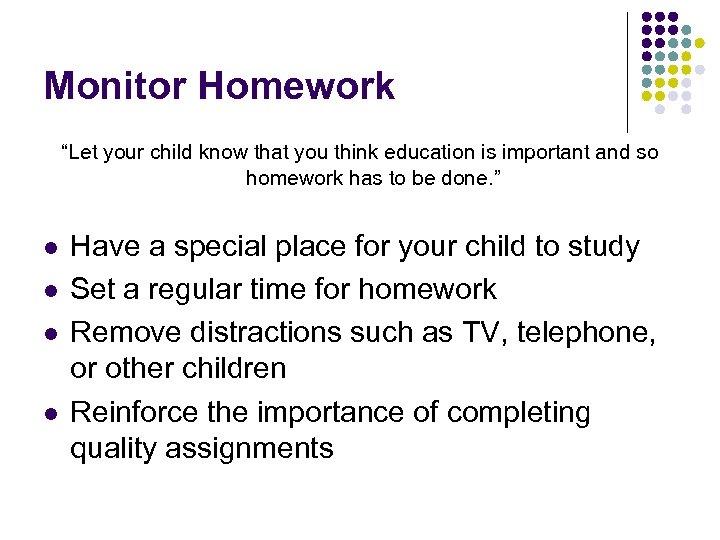 Monitor Homework “Let your child know that you think education is important and so