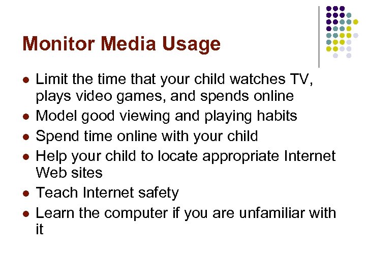 Monitor Media Usage l l l Limit the time that your child watches TV,