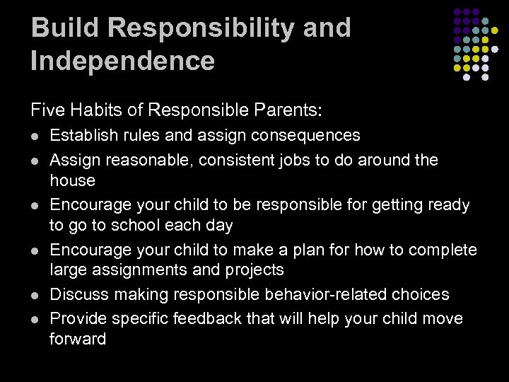 Build Responsibility and Independence Five Habits of Responsible Parents: l l l Establish rules