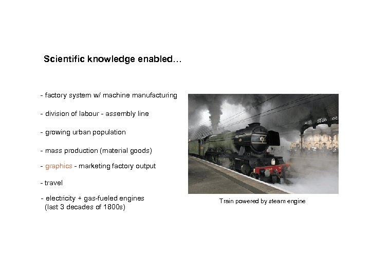 Scientific knowledge enabled… - factory system w/ machine manufacturing - division of labour -