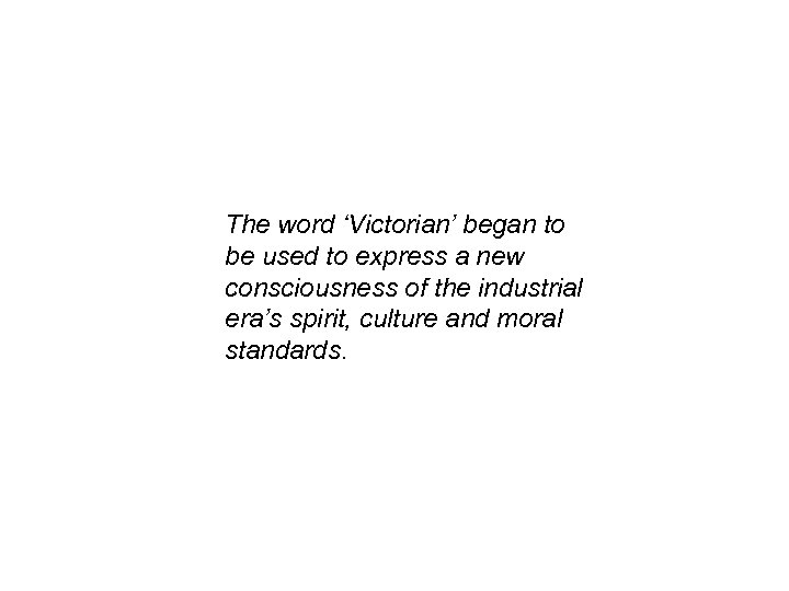 The word ‘Victorian’ began to be used to express a new consciousness of the