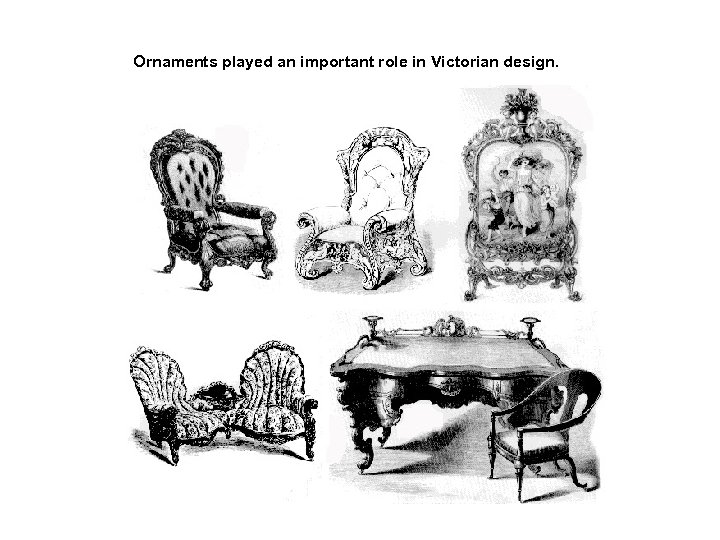 Ornaments played an important role in Victorian design. 