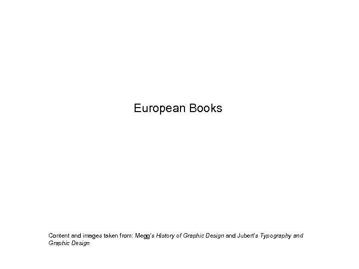 European Books Content and images taken from: Megg’s History of Graphic Design and Jubert’s