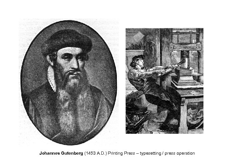 Johannes Gutenberg (1453 A. D. ) Printing Press – typesetting / press operation 