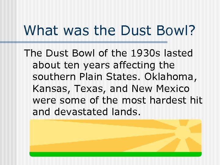 What was the Dust Bowl? The Dust Bowl of the 1930 s lasted about