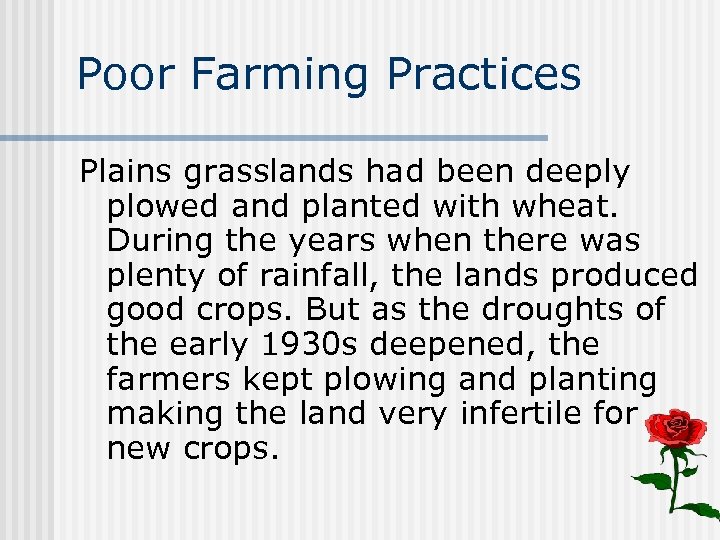 Poor Farming Practices Plains grasslands had been deeply plowed and planted with wheat. During