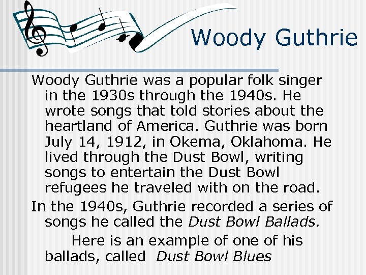 Woody Guthrie was a popular folk singer in the 1930 s through the 1940