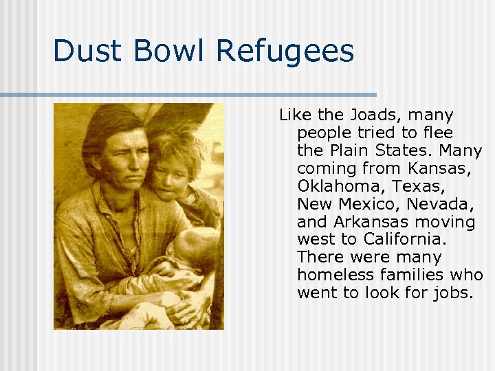 Dust Bowl Refugees Like the Joads, many people tried to flee the Plain States.