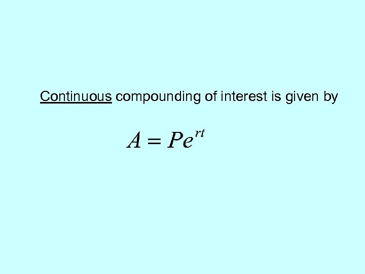 Continuous compounding of interest is given by 