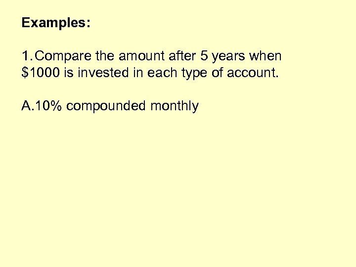 Examples: 1. Compare the amount after 5 years when $1000 is invested in each