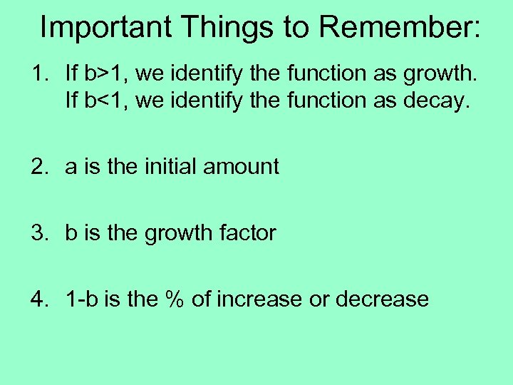 Important Things to Remember: 1. If b>1, we identify the function as growth. If