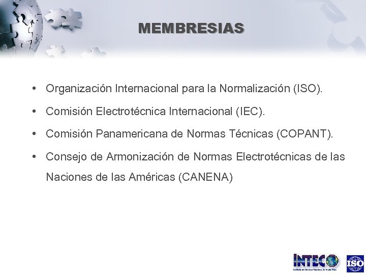 MEMBRESIAS • Organización Internacional para la Normalización (ISO). • Comisión Electrotécnica Internacional (IEC). •