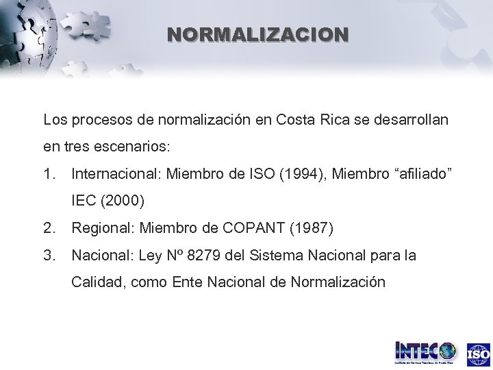 NORMALIZACION Los procesos de normalización en Costa Rica se desarrollan en tres escenarios: 1.