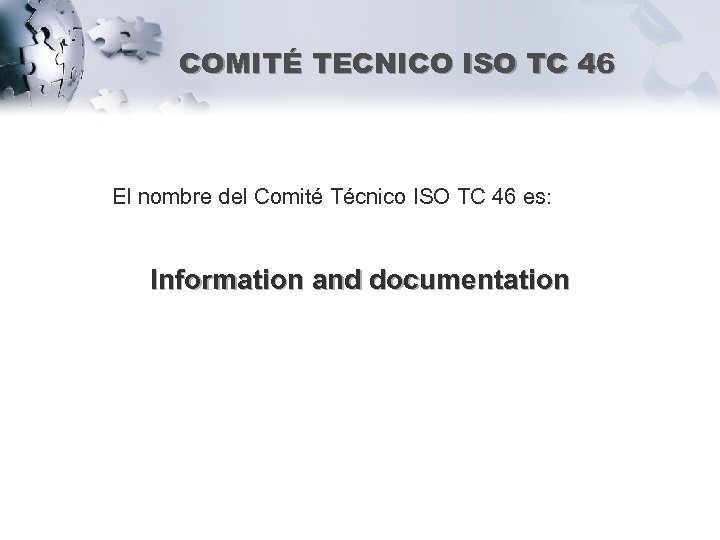 COMITÉ TECNICO ISO TC 46 El nombre del Comité Técnico ISO TC 46 es: