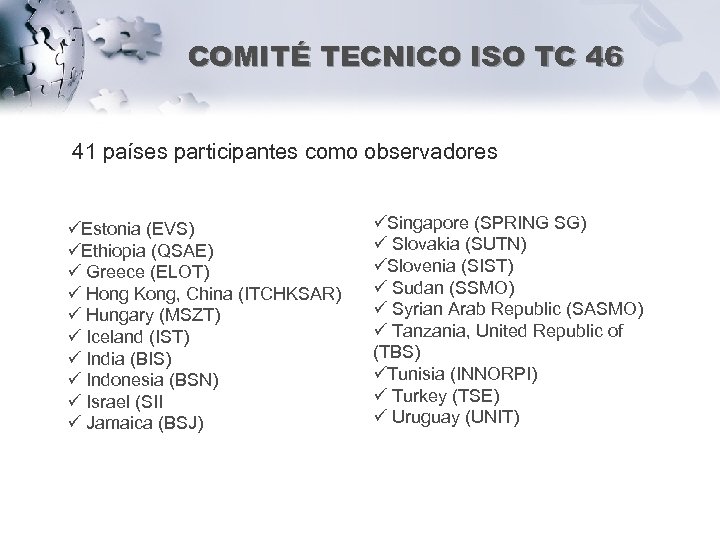 COMITÉ TECNICO ISO TC 46 41 países participantes como observadores üEstonia (EVS) üEthiopia (QSAE)