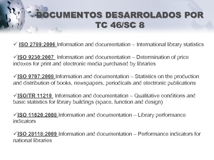 DOCUMENTOS DESARROLADOS POR TC 46/SC 8 ü ISO 2789: 2006 Information and documentation –