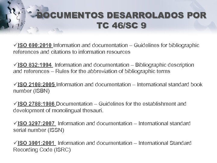 DOCUMENTOS DESARROLADOS POR TC 46/SC 9 üISO 690: 2010 Information and documentation – Guidelines