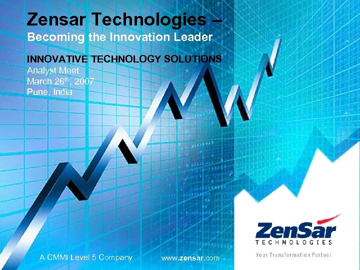 Zensar Technologies – Becoming the Innovation Leader INNOVATIVE TECHNOLOGY SOLUTIONS Analyst Meet March 26