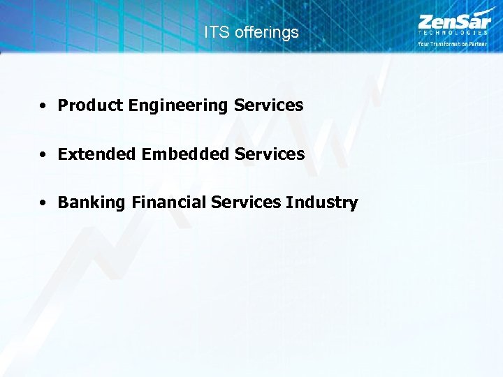 ITS offerings • Product Engineering Services • Extended Embedded Services • Banking Financial Services