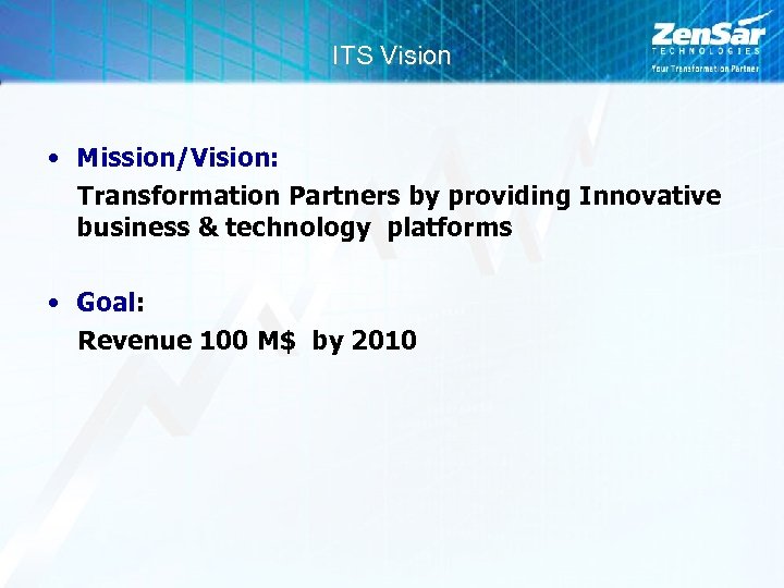 ITS Vision • Mission/Vision: Transformation Partners by providing Innovative business & technology platforms •
