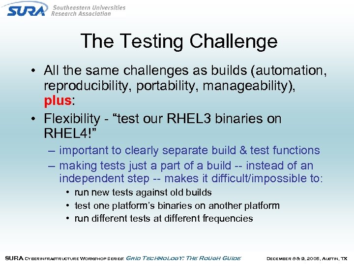 The Testing Challenge • All the same challenges as builds (automation, reproducibility, portability, manageability),