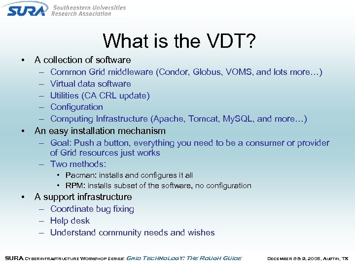 What is the VDT? • • A collection of software – Common Grid middleware