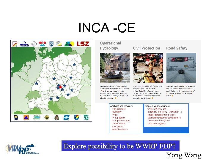 INCA -CE Explore possibility to be WWRP FDP? Yong Wang 
