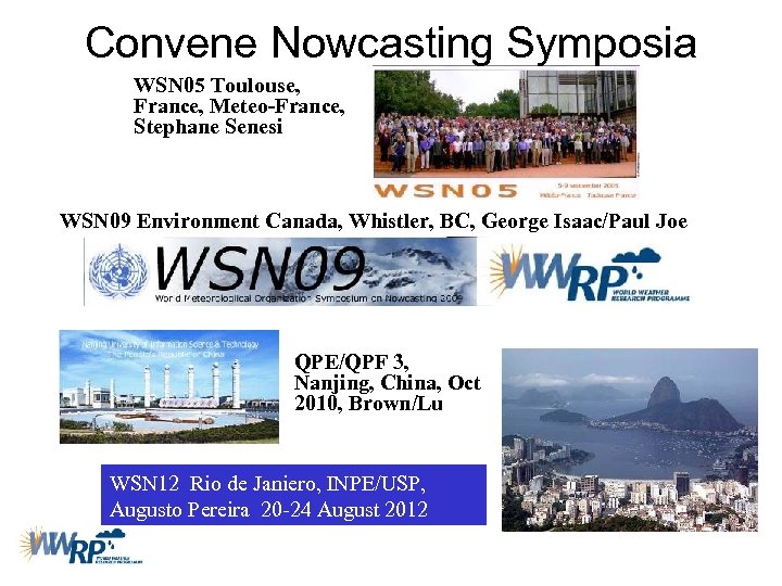 Convene Nowcasting Symposia WSN 05 Toulouse, France, Meteo-France, Stephane Senesi WSN 09 Environment Canada,