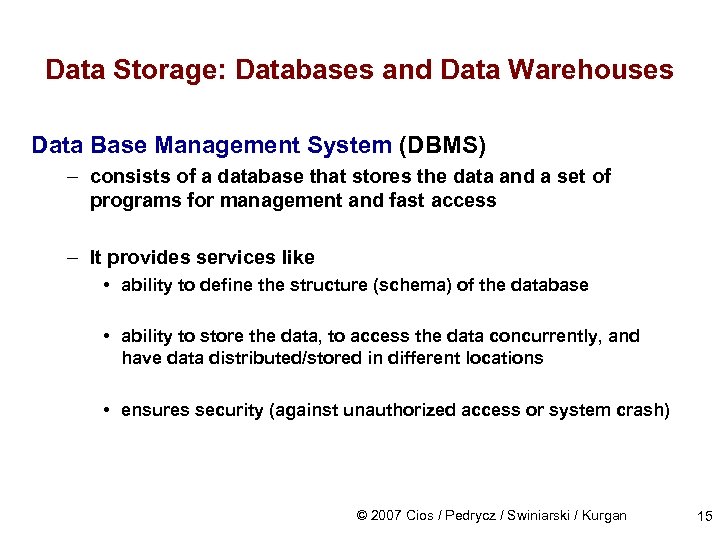 Data Storage: Databases and Data Warehouses Data Base Management System (DBMS) – consists of