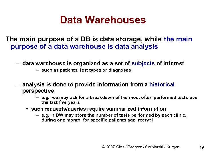 Data Warehouses The main purpose of a DB is data storage, while the main